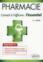 Couverture du livre « Pharmacie ; conseil à l'officine ; l'essentiel » de Sami Khaldi aux éditions Ellipses