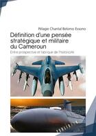 Couverture du livre « Définition d'une pensée stratégique et militaire du Cameroun » de Pelagie Chantal Belomo Essono aux éditions Publibook