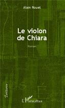 Couverture du livre « Le violon de Chiara » de Alain Rouet aux éditions L'harmattan