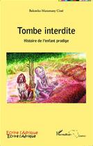 Couverture du livre « Tombe interdite ; histoire de l'enfant prodige » de Bakonko Maramany Cisse aux éditions L'harmattan