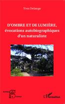 Couverture du livre « D'ombres et de lumière, évocations autobiographiques d'un naturaliste » de Yves Delange aux éditions L'harmattan