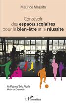 Couverture du livre « Concevoir des espaces scolaires pour le bien-être et la réussite » de Maurice Mazalto aux éditions L'harmattan
