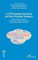 Couverture du livre « La philosophie bantoue du Père Placide Tempels ; relecture diversiforme » de Olivier Nkulu Kabamba et Charles Kantenga Kasongo et Delphin Kibamba Mbayo aux éditions L'harmattan