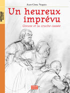 Couverture du livre « Un heureux imprévu ; Greuze et la cruche cassée » de Jean-Come Nogues aux éditions Oskar