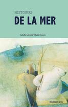 Couverture du livre « Histoires de la mer » de Claire Degans et Isabelle Lafonta aux éditions Magellan & Cie