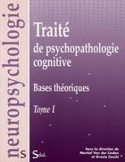 Couverture du livre « Traité de psychopathologie cognitive Tome 1 ; bases théoriques » de Vanderlinden Martial aux éditions Solal