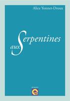 Couverture du livre « Aux Serpentines » de Alice Yonnet-Droux aux éditions L'editeur En Ligne