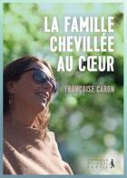 Couverture du livre « La famille chevillée au coeur » de Francoise Caron aux éditions Premiere Partie