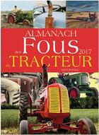 Couverture du livre « Almanach des fous du tracteur (2017) » de Herve Berteaux aux éditions Communication Presse Edition