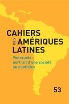 Couverture du livre « Cahiers des ameriques latines, 53, 2006. venezuela : portrait d'une s ociete au quotidien » de Auteurs Divers aux éditions Iheal