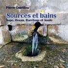 Couverture du livre « Sources et bains : Aspe, Ossau, Barétous et Soule » de Pierre Castillou aux éditions Monhelios