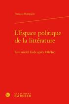 Couverture du livre « L'espace politique de la littérature : lire André Gide après #MeToo » de Francois Bompaire aux éditions Classiques Garnier