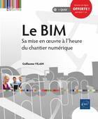 Couverture du livre « Le BIM ; sa mise en oeuvre à l'heure du chantier numérique » de Guillaume Vilain aux éditions Eni