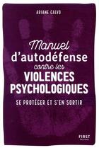 Couverture du livre « Manuel d'auto-défense contre les violences psychologiques » de Ariane Calvo aux éditions First