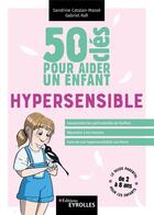 Couverture du livre « 50 cles pour aider un enfant hypersensible » de Catalan-Masse/Rafi aux éditions Eyrolles
