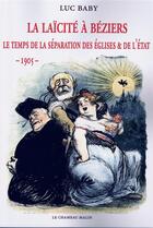 Couverture du livre « LA LAÏCITÉ À BÉZIERS » de Luc Baby aux éditions Le Chameau Malin