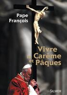 Couverture du livre « Vivre le Carême et Pâques » de Pape Francois aux éditions Salvator