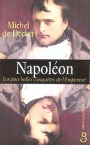 Couverture du livre « Napoléon ; les plus belles conquêtes de l'Empereur » de Michel De Decker aux éditions Belfond