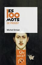 Couverture du livre « Les 100 mots de Proust » de Michel Erman aux éditions Que Sais-je ?