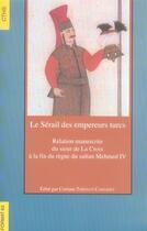 Couverture du livre « Le serail des empereurs turcs correspondance des ambassadeurs ottomans et du roi » de Thiepaut C aux éditions Cths Edition