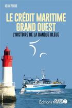Couverture du livre « Le Crédit Maritime Grand Ouest : l'histoire de la banque bleue » de Pondard Violaine aux éditions Ouest France