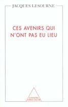 Couverture du livre « Ces avenirs qui n'ont pas eu lieu » de Jacques Lesourne aux éditions Odile Jacob