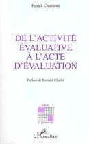 Couverture du livre « De l'activité évaluative à l'acte d'évaluation » de Patrick Chardenet aux éditions L'harmattan