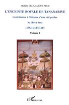 Couverture du livre « L'ENCEINTE ROYALE DE TANANARIVE : Contribution à l'histoire d'une cité perdue - Volume 1 » de Delahaigue Peux M. aux éditions L'harmattan