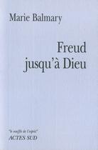 Couverture du livre « Freud jusqu'à Dieu » de Marie Balmary aux éditions Actes Sud
