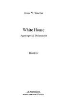 Couverture du livre « White House ; agent special Delamirault » de Anne V. Waeber aux éditions Editions Le Manuscrit