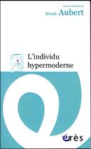 Couverture du livre « L'individu hypermoderne » de Nicole Aubert aux éditions Eres