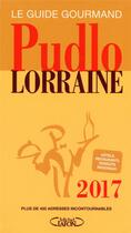 Couverture du livre « Le guide gourmand Pudlo Lorraine (édition 2017) » de Gilles Pudlowski aux éditions Michel Lafon