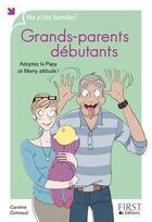 Couverture du livre « Grands-parents débutants ; adopter la papy zé mamy attitude ! » de Caroline Cotinaud aux éditions First