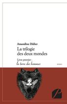 Couverture du livre « La trilogie des deux mondes Tome 1 ; la terre des hommes » de Amandine Didier aux éditions Editions Du Panthéon