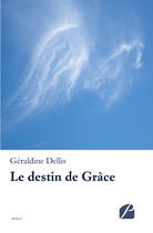 Couverture du livre « Le destin de grâce » de Geraldine Dellis aux éditions Editions Du Panthéon