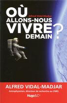 Couverture du livre « Où allons-nous vivre demain ? » de Vidal-Madjar Alfred aux éditions Hugo Document