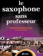 Couverture du livre « Le saxophone sans professeur » de John Robert Brown aux éditions Editions De L'homme