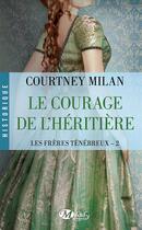 Couverture du livre « Les frères ténébreux Tome 2 : le courage de l'héritière » de Courtney Milan aux éditions Milady