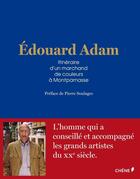 Couverture du livre « Edouard Adam ; itinéraire d'un marchand de couleurs à Montparnasse » de Edouard Adam et Philippe Ungar aux éditions Chene