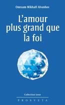 Couverture du livre « L'amour plus grand que la foi » de Omraam Mikhael Aivanhov aux éditions Editions Prosveta