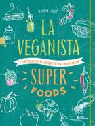 Couverture du livre « La veganista super foods ; les super-aliments du bonheur » de Nicole Just aux éditions L'age D'homme V