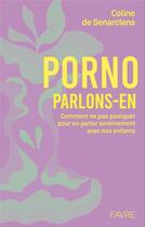Couverture du livre « Porno, parlons-en : Comprendre pour dialoguer sereinement avec nos enfants » de Coline De Senarclens aux éditions Favre