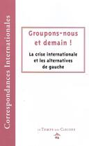 Couverture du livre « Groupons-nous et demain ! la crise internationale et les alternatives de gauche » de  aux éditions Le Temps Des Cerises