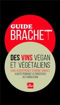 Couverture du livre « Guide Brachet des vins vegan et végétaliens » de Claire Brachet aux éditions La Plage