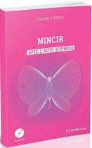Couverture du livre « Mincir avec l'auto-hypnose » de Jocelyne Striebig aux éditions Josette Lyon