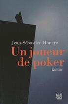 Couverture du livre « Un joueur de poker » de Jean-Sebastien Hongre aux éditions Anne Carriere