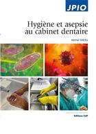 Couverture du livre « Hygiène et asepsie au cabinet dentaire » de Michel Sixou aux éditions Cahiers De Protheses