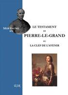 Couverture du livre « Le testament de Pierre-le-Grand ou la clef de l'avenir » de Jean-Joseph Gaume aux éditions Saint-remi