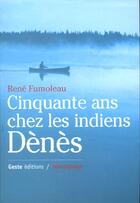 Couverture du livre « Cinquante Ans Chez Les Indiens Denes » de Fumoleau/Rene aux éditions Geste
