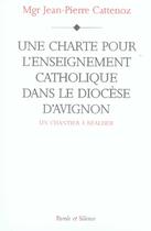 Couverture du livre « Une charte pour l'enseignement catholique dans le diocèse d'avignon » de Mgr Cattenoz aux éditions Parole Et Silence